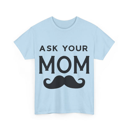 Ask Your Mom T-Shirt