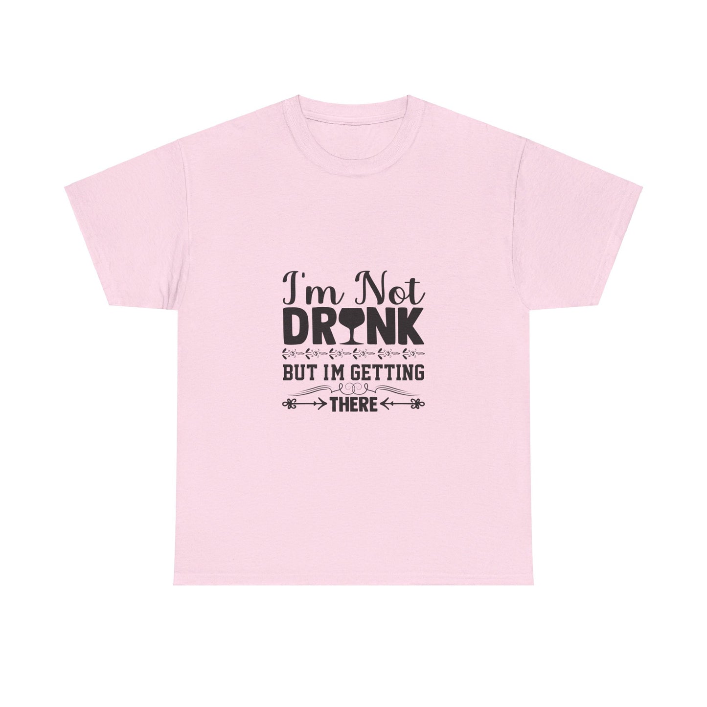 I’m Not Drunk, But I’m Getting There T-Shirt