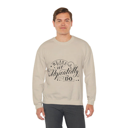 We Are What We Repeatedly Do - Sweatshirt