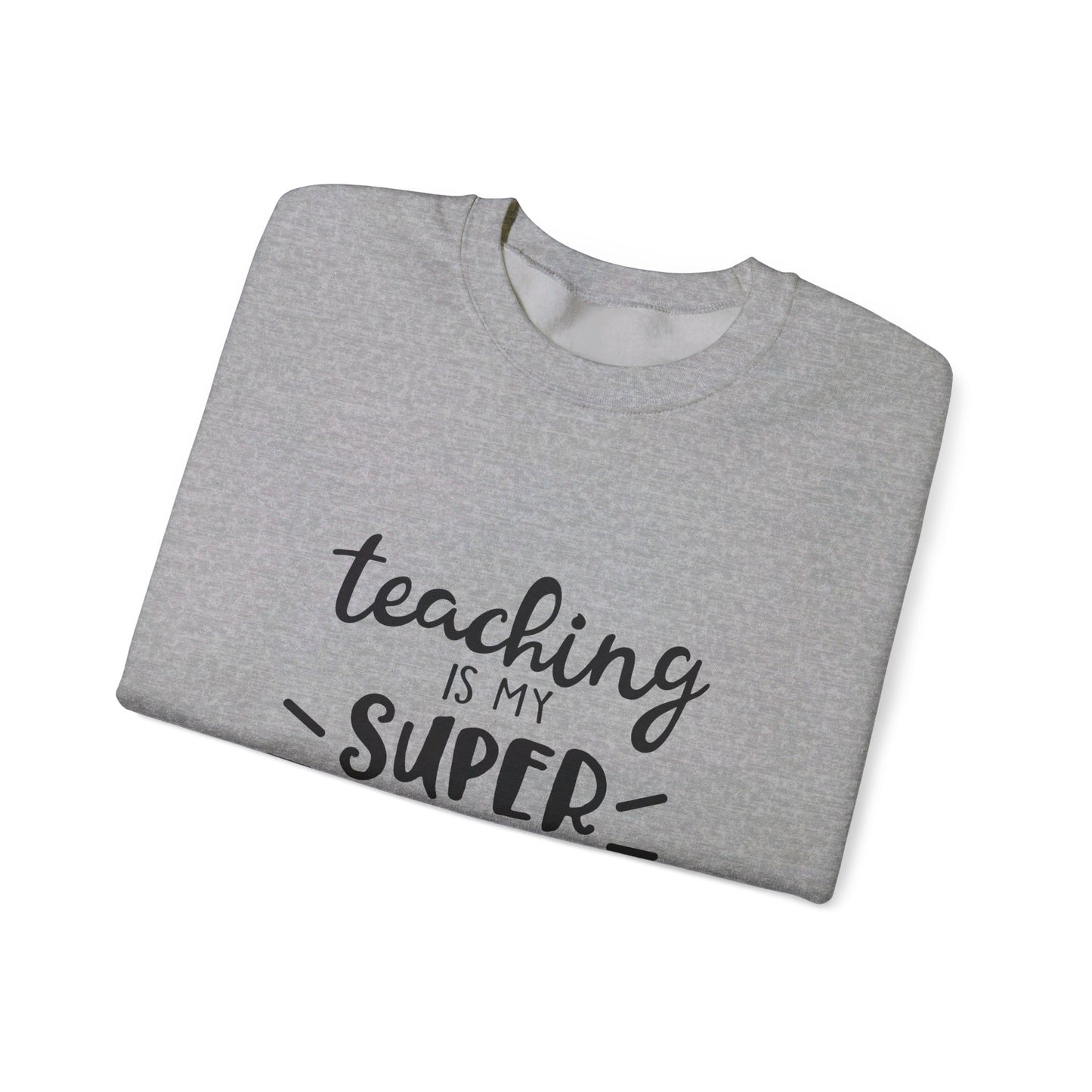 Teaching Is My Super Power - Sweatshirt