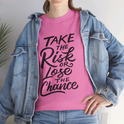 Take The Risk or Lose The Chance-T-Shirt