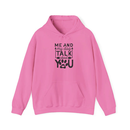 Me and My Dog Talk About You - Hooded Sweatshirt