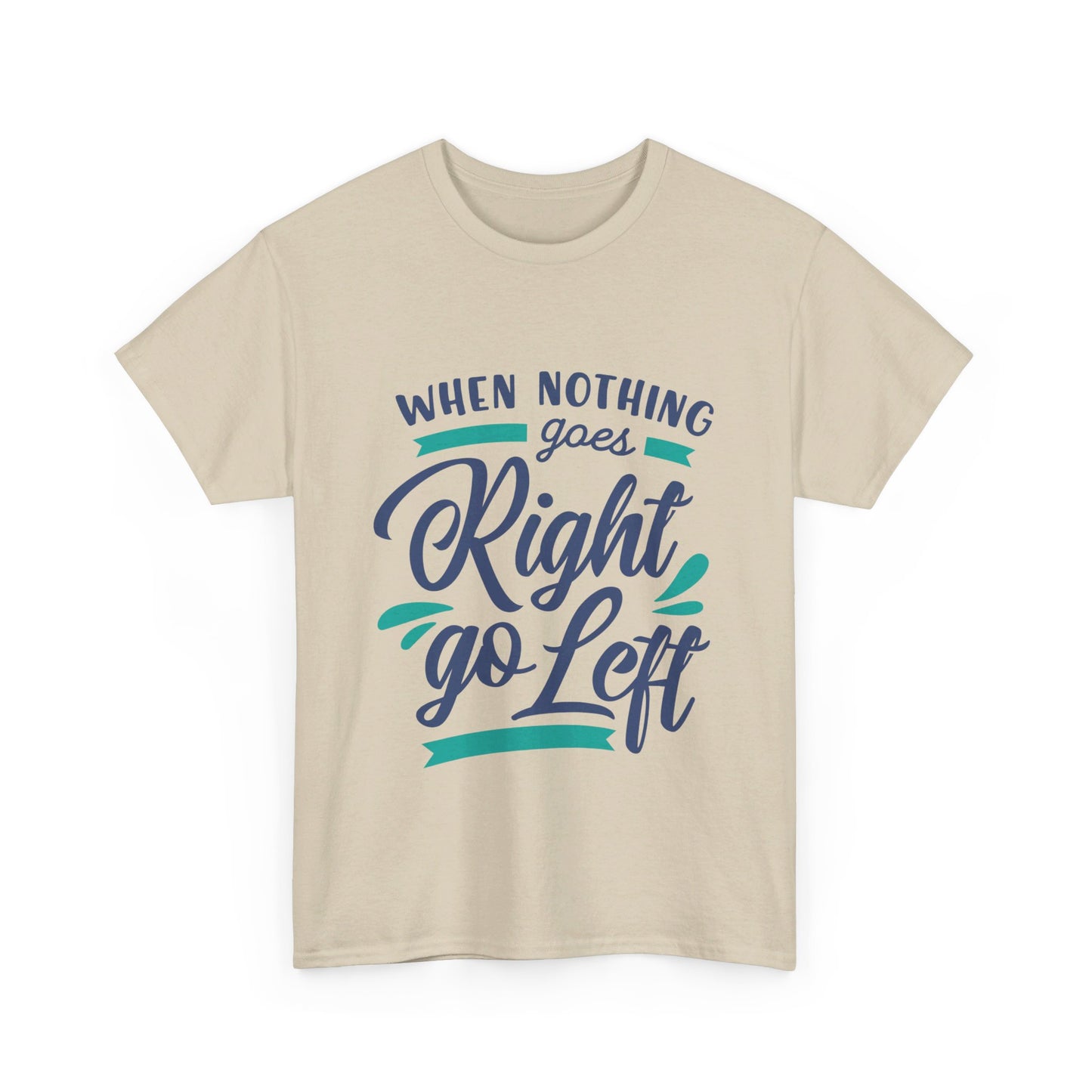 When nothing goes right go left-T-Shirt