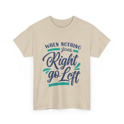 When nothing goes right go left-T-Shirt