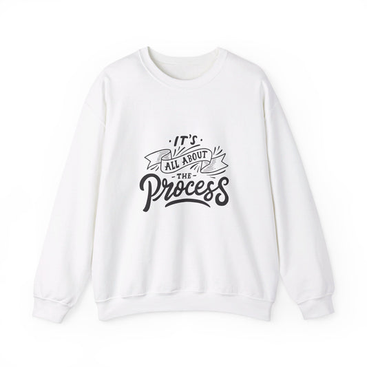 Its All About The Process - Crewneck Sweatshirt