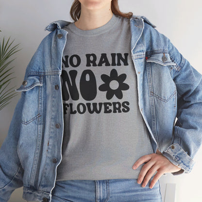 Flowers Need Rain to Flourish - T-Shirt