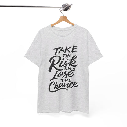 Take The Risk or Lose The Chance-T-Shirt