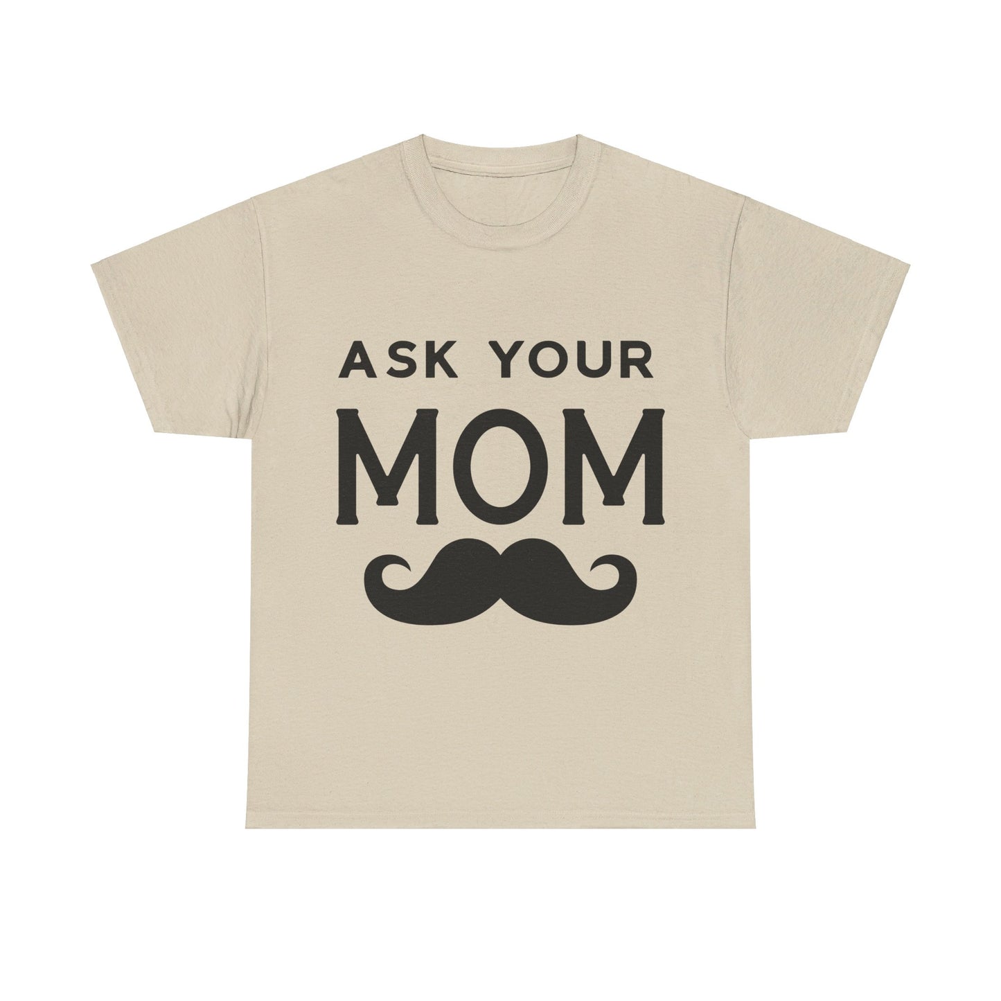 Ask Your Mom T-Shirt