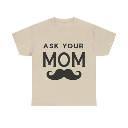 Ask Your Mom T-Shirt