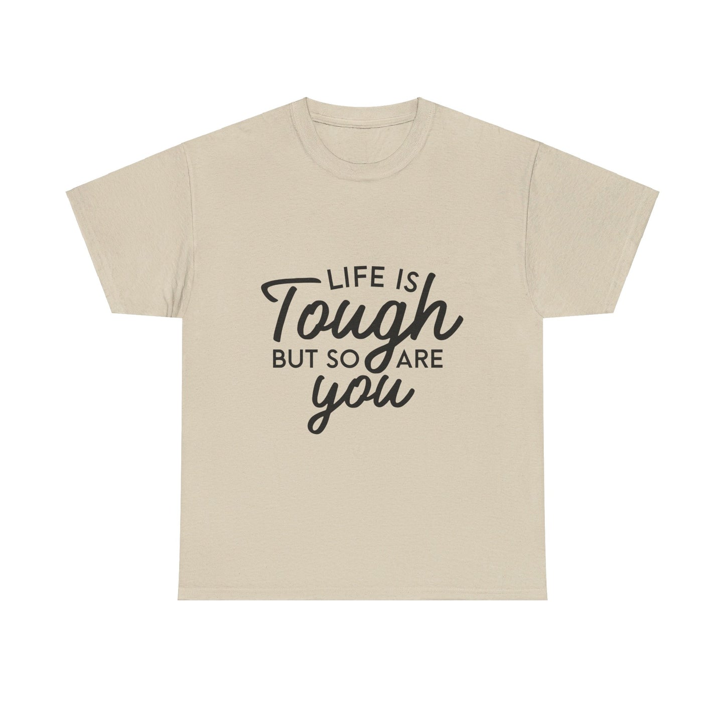 Life Is Tough, But So Are You T-Shirt