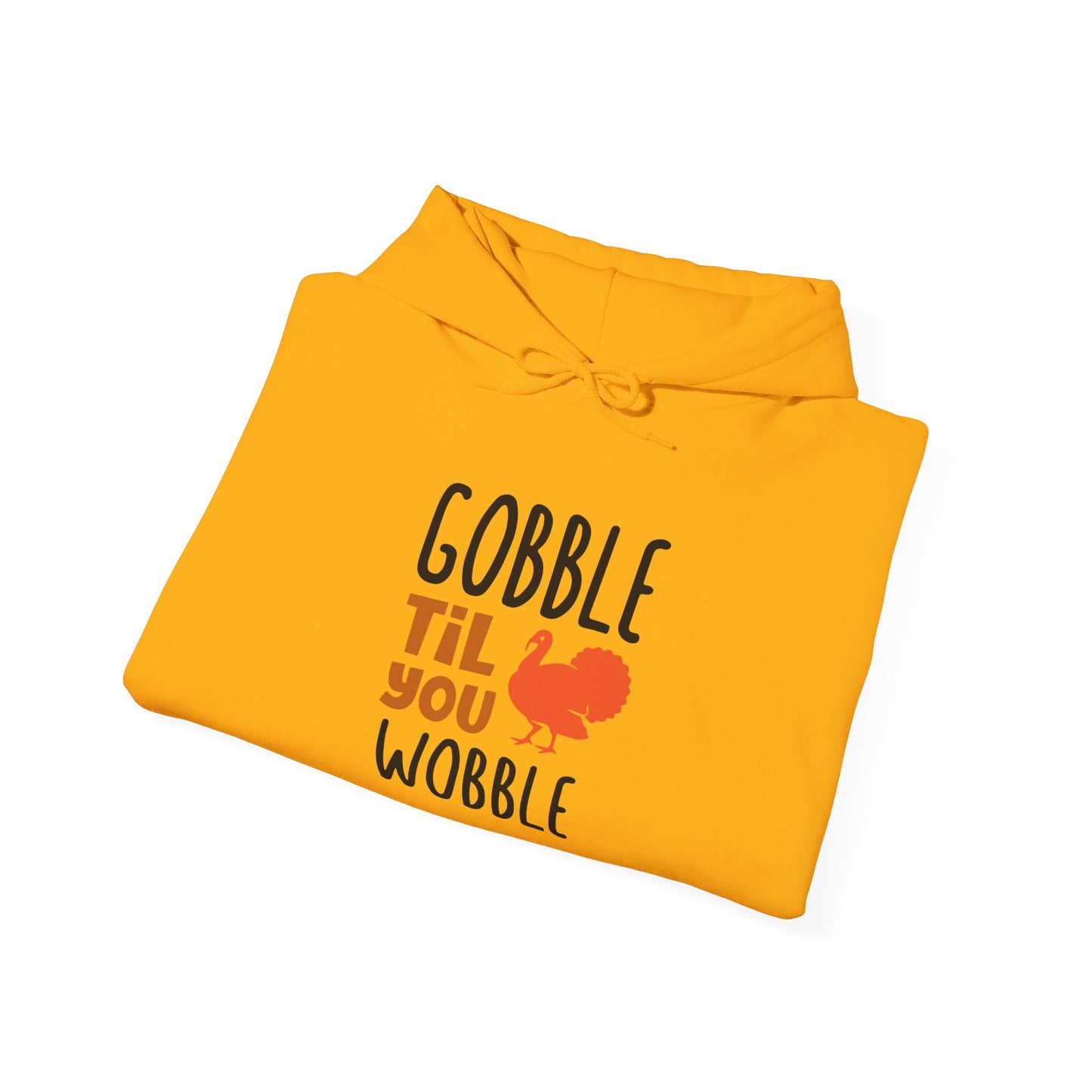 Gobble Till You Wobble, Thanksgiving Fun - Hooded Sweatshirt