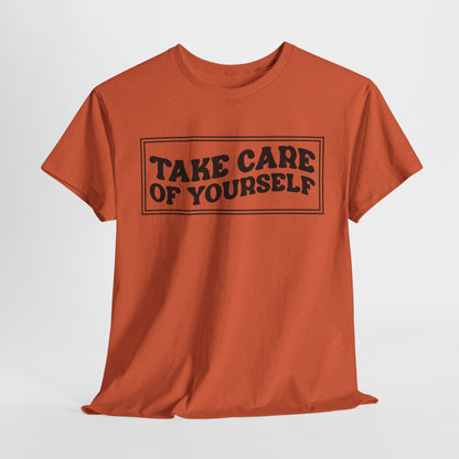 Take Care Of Yourself- T-Shirt