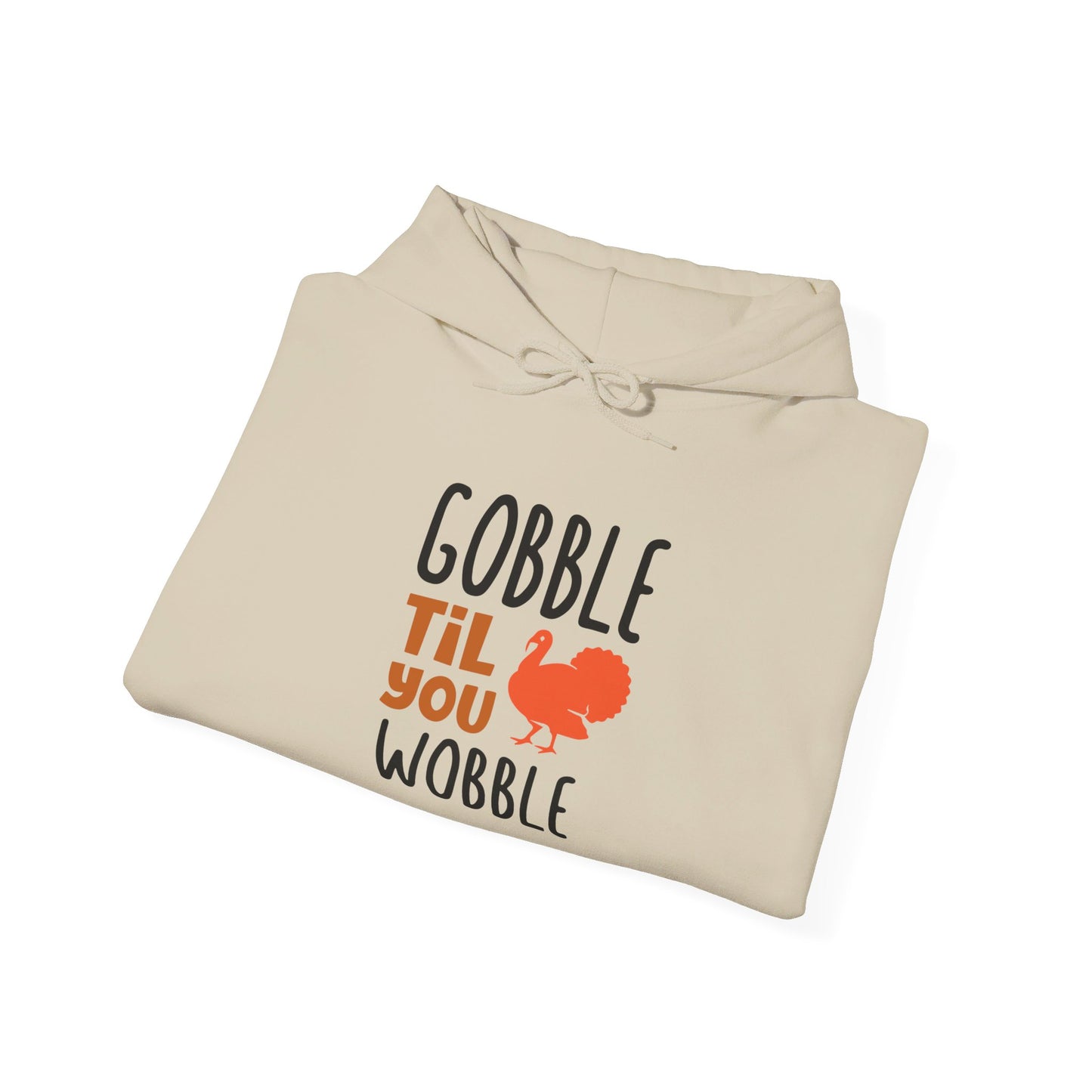 Gobble Till You Wobble, Thanksgiving Fun - Hooded Sweatshirt