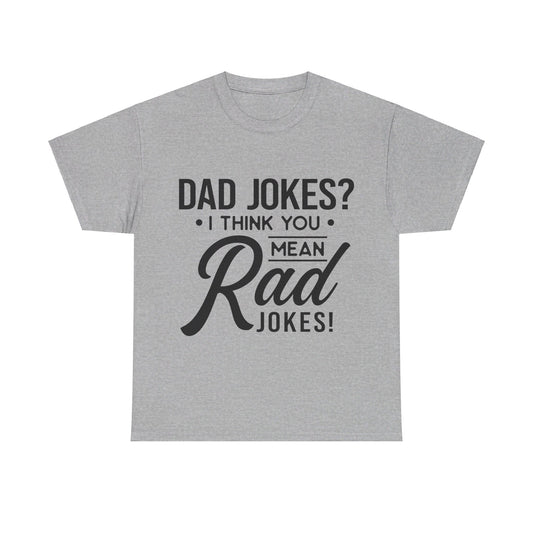 Dad Jokes? I Think You Mean Rad Jokes T-Shirt