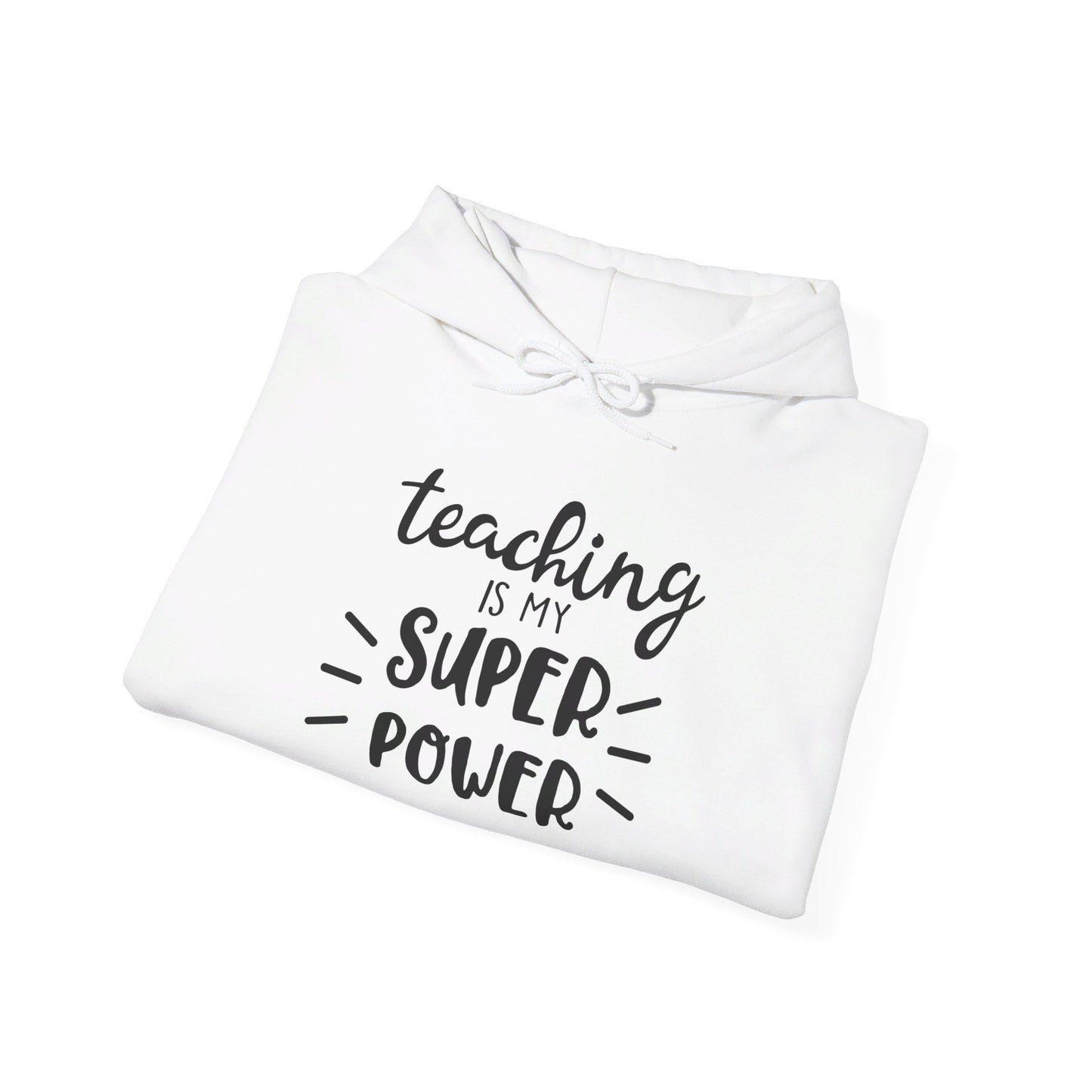 Teaching Is My Super Power - Hooded Sweatshirt