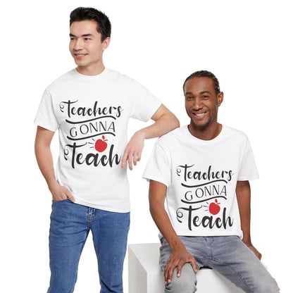 Teachers Gonna Teach - T-Shirt