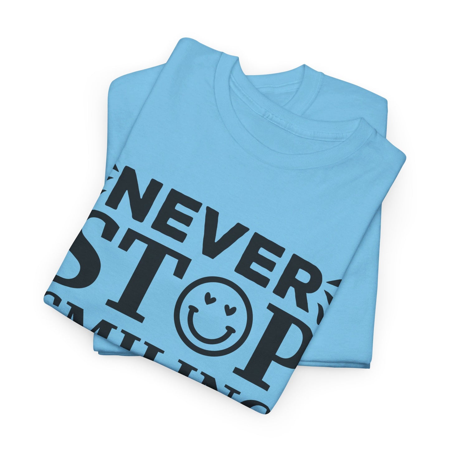 Never Stop Smiling - T-Shirt