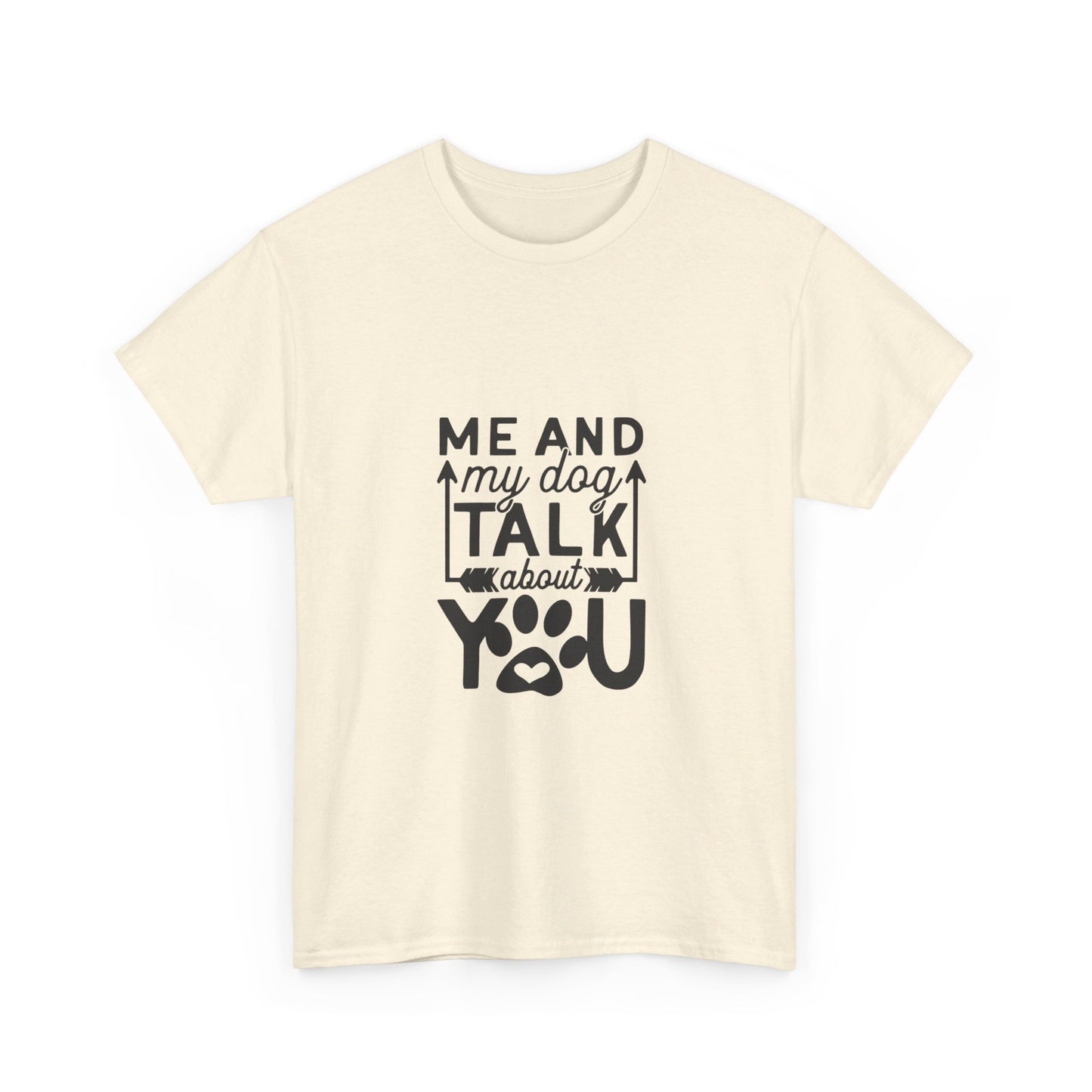 Me and My Dog Talk About You T-Shirt