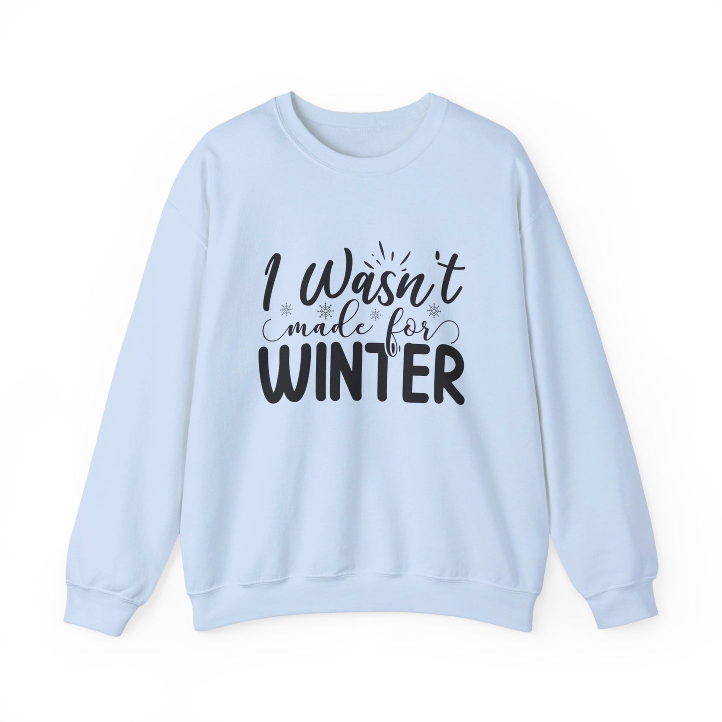 I Wasn't Made For Winter - Crewneck Sweatshirt