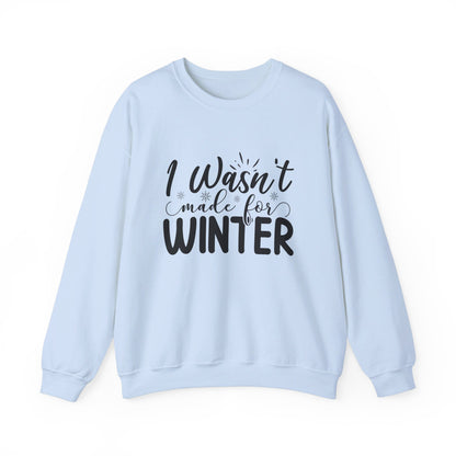 I Wasn't Made For Winter - Crewneck Sweatshirt
