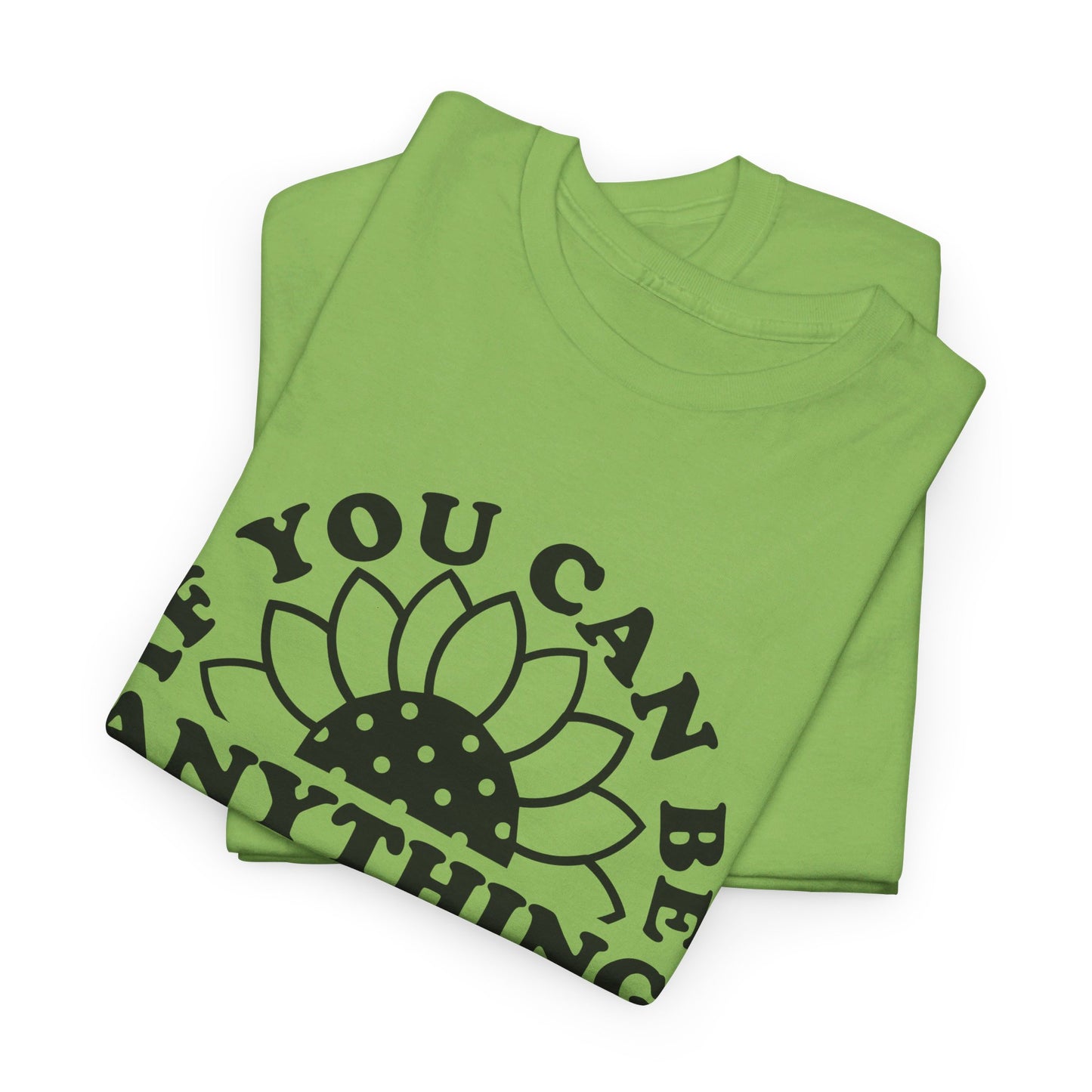 If You Can Be Anything Be Kind - T-Shirt