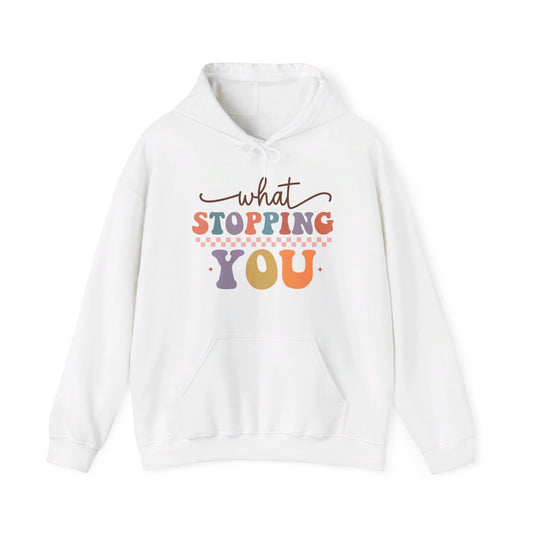 What Stopping You - Hooded Sweatshirt