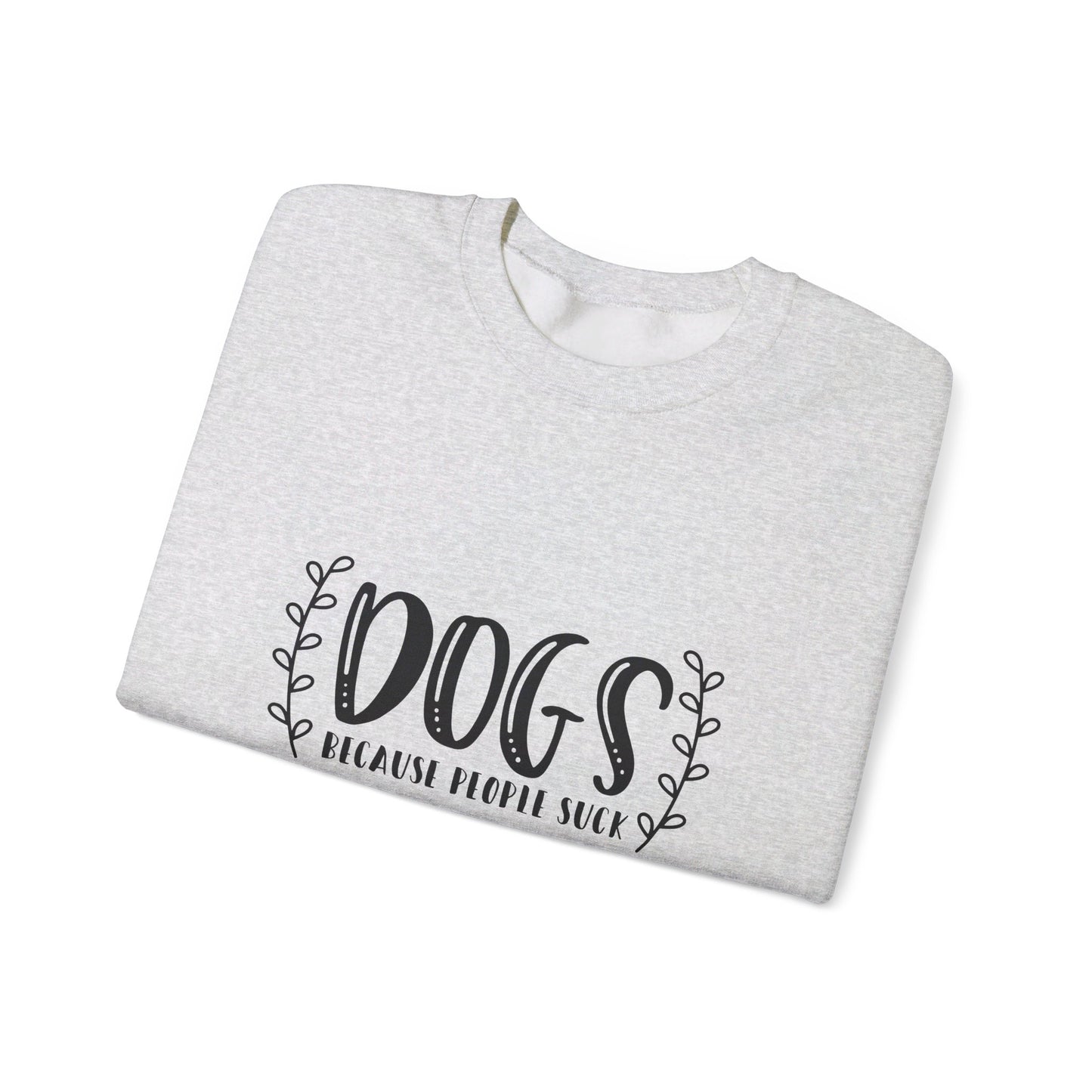 Dogs Because People Suck - Sweatshirt