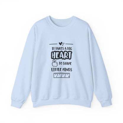 It Takes A Big Heart To Shape Little Minds - Sweatshirt