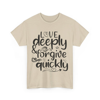 Love Deeply, Forgive Quickly T-Shirt