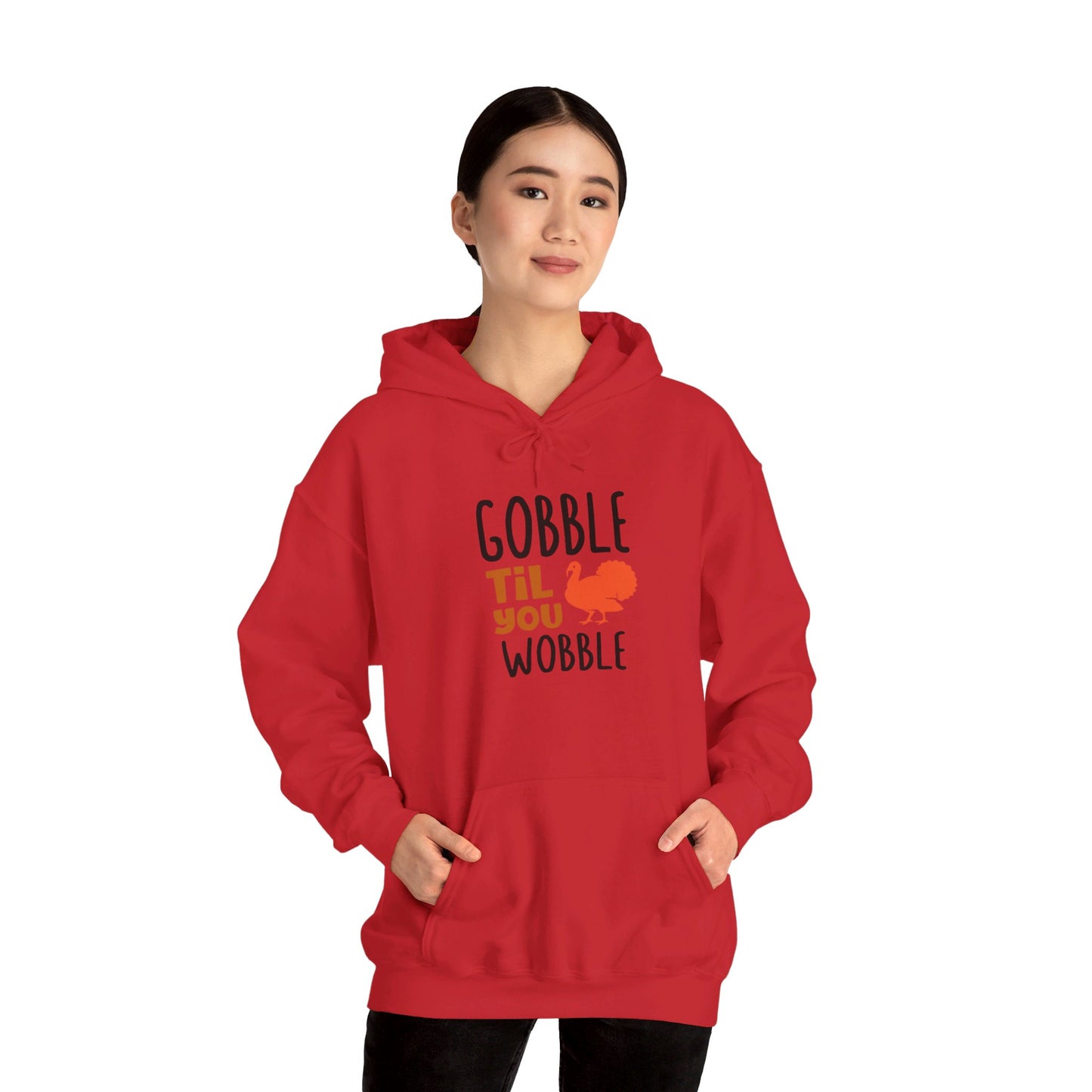 Gobble Till You Wobble, Thanksgiving Fun - Hooded Sweatshirt