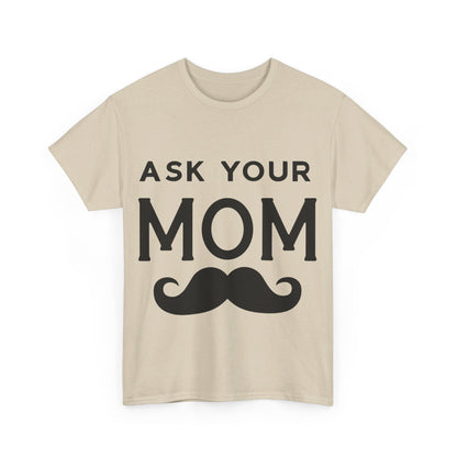 Ask Your Mom T-Shirt