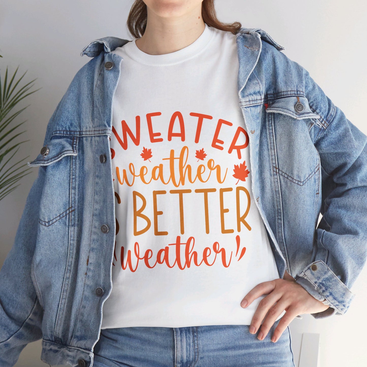 Sweater Weather is Better Weather-T-Shirt