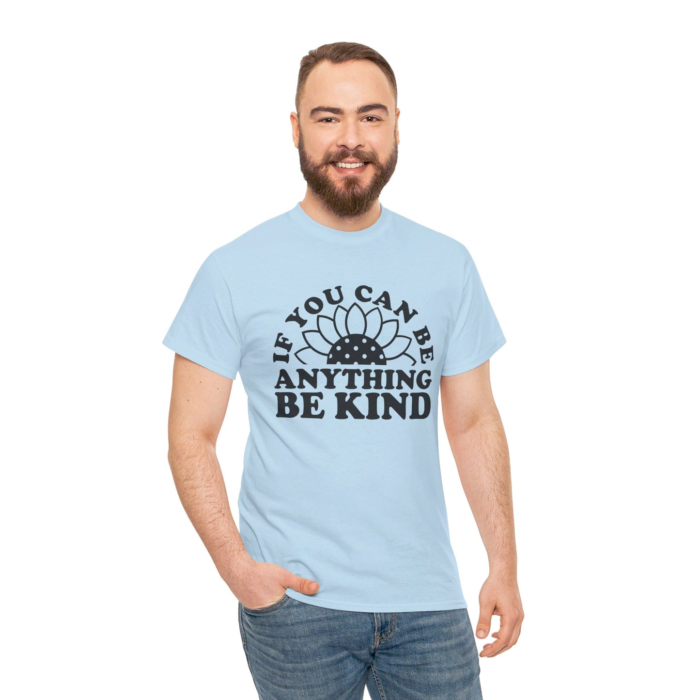 If You Can Be Anything Be Kind - T-Shirt