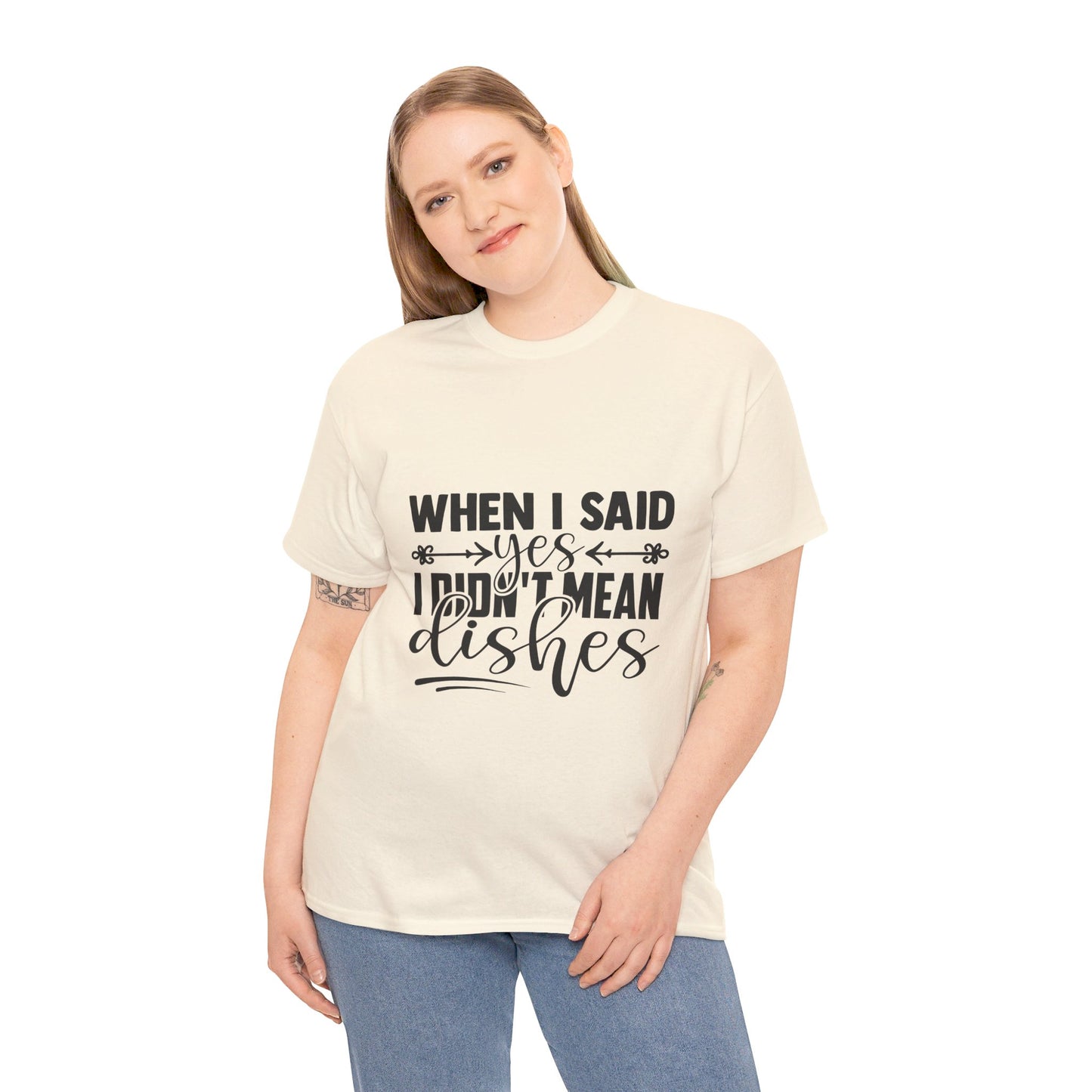 When I said yes I didn't mean dishes - T-Shirt