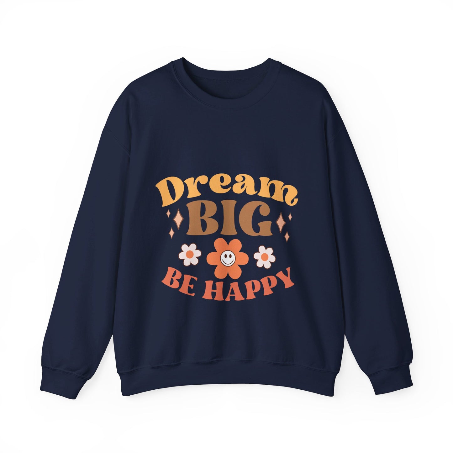 Dream Big Be Happy - Sweatshirt