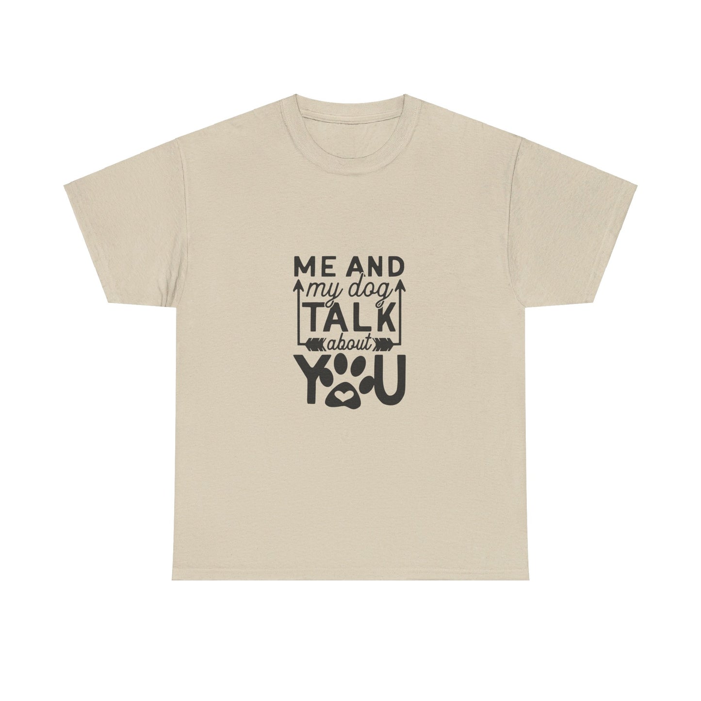 Me and My Dog Talk About You T-Shirt