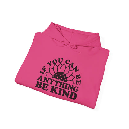 If You Can Be Anything Be Kind - Hooded Sweatshirt