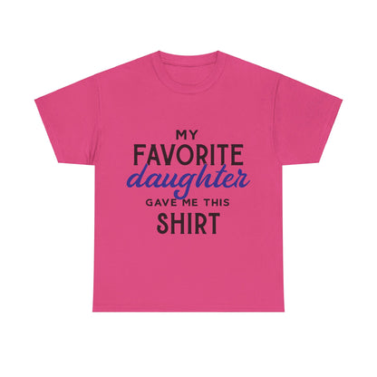 My Favorite Daughter Gave Me This Shirt
