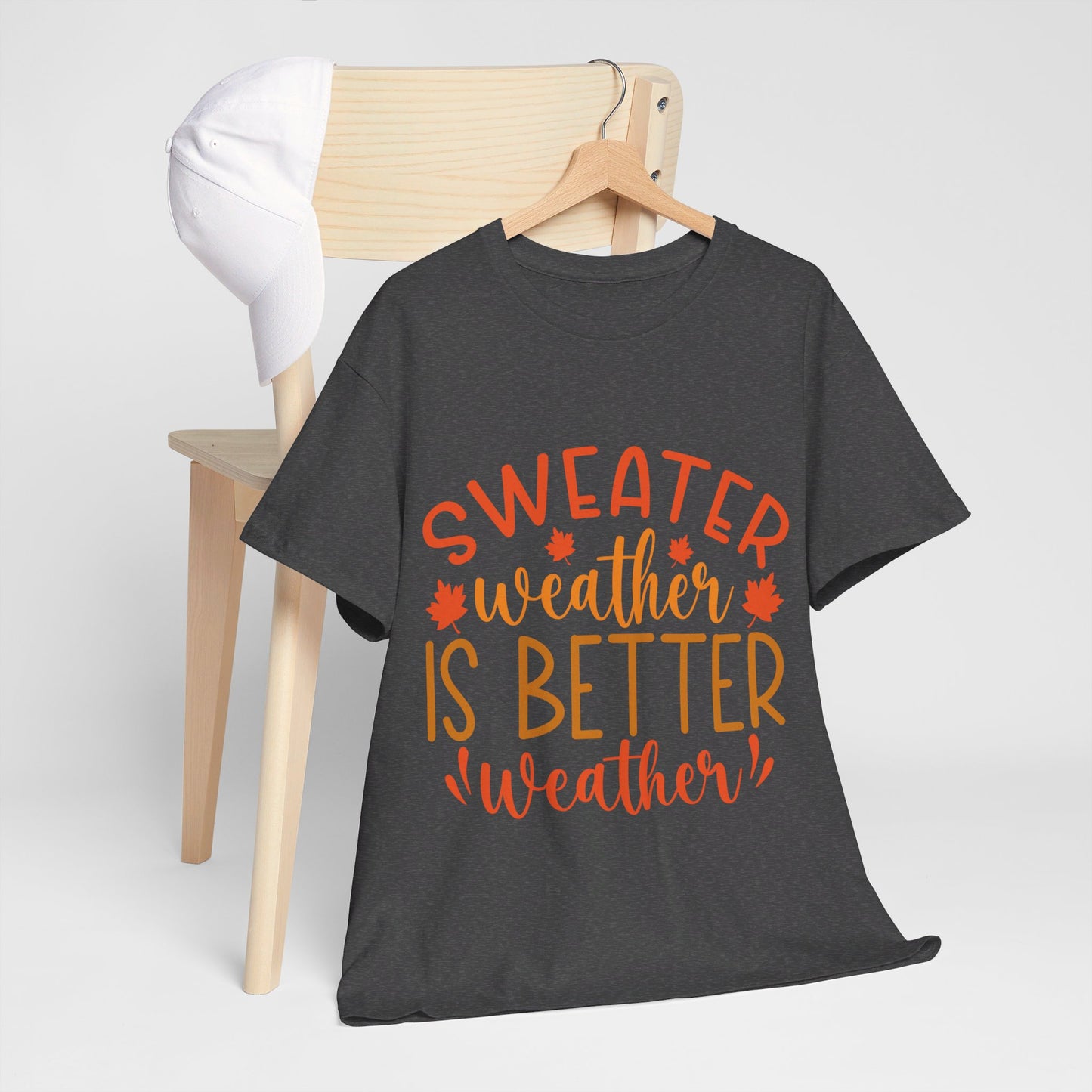 Sweater Weather is Better Weather-T-Shirt