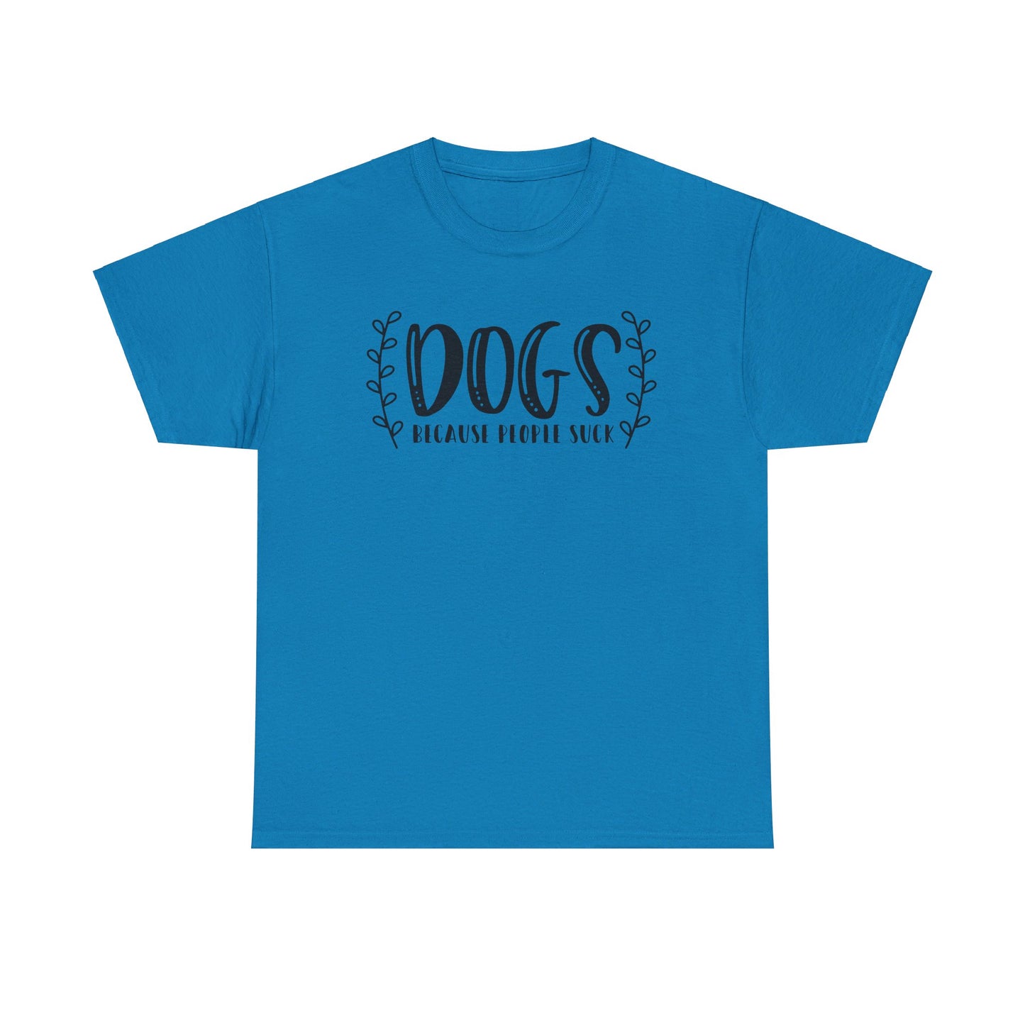 Dogs Because People Suck - T-Shirt