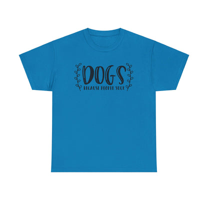 Dogs Because People Suck - T-Shirt