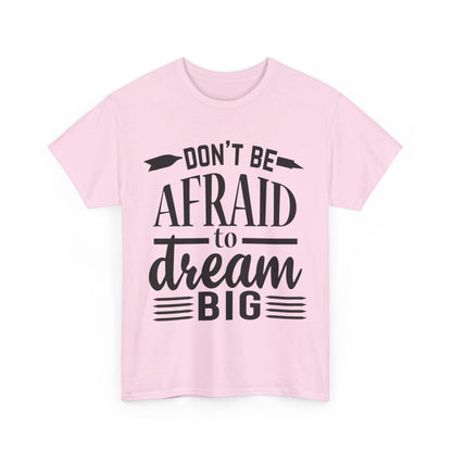 Don’t Be Afraid to Dream Big T-Shirt