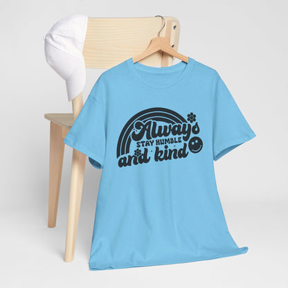 Always Stay Humble And Kind - T-Shirt