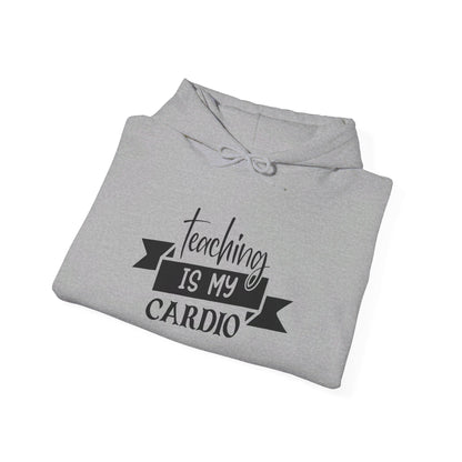 Teaching Is My Cardio - Hooded Sweatshirt
