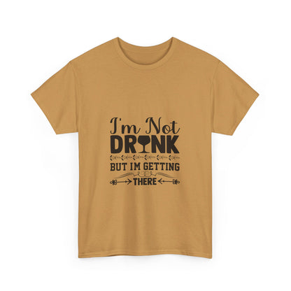 I’m Not Drunk, But I’m Getting There T-Shirt