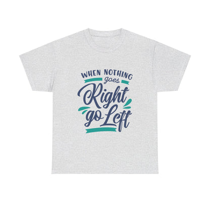 When nothing goes right go left-T-Shirt