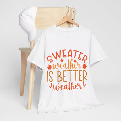 Sweater Weather is Better Weather-T-Shirt