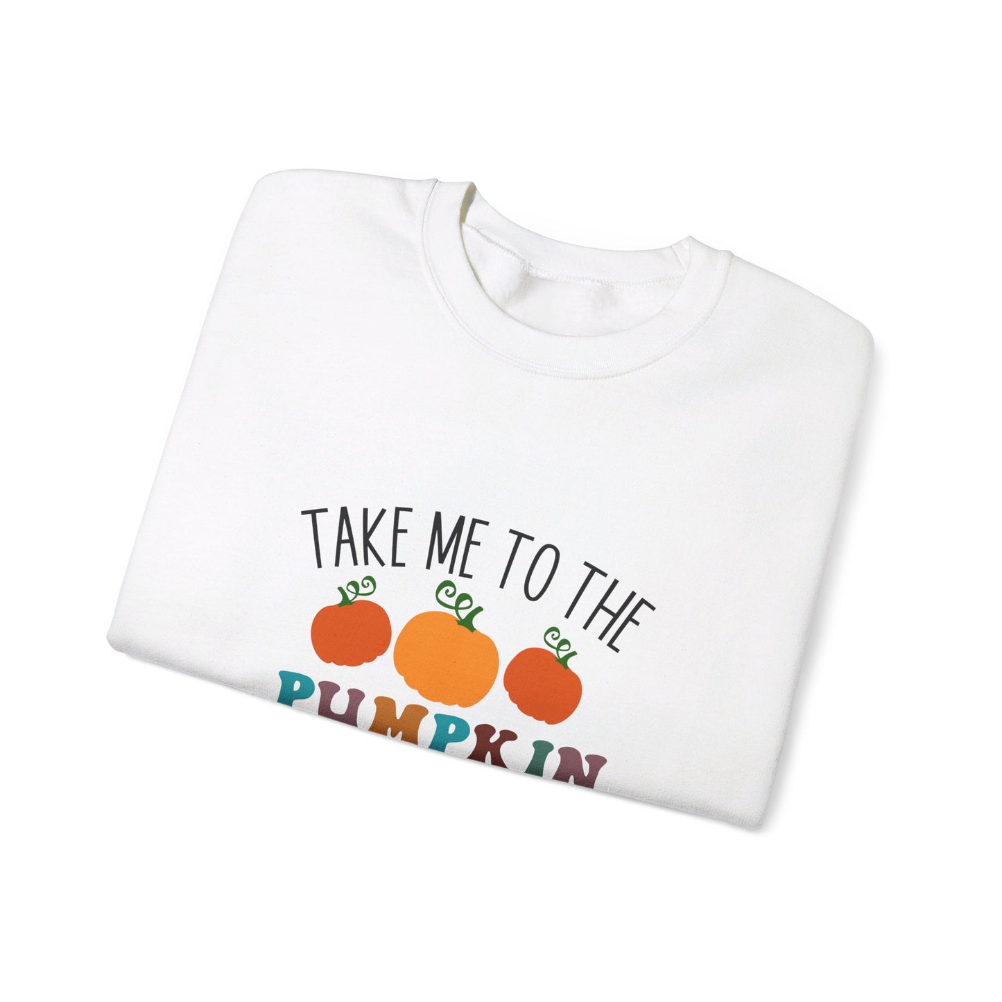 Take Me To Pumpkin Patch - Sweatshirt