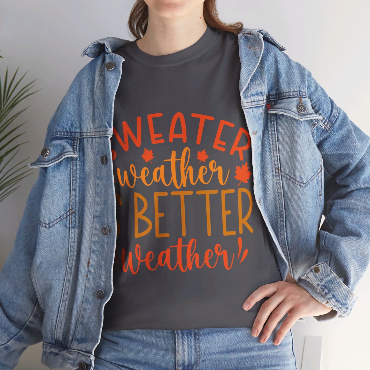 Sweater Weather is Better Weather-T-Shirt