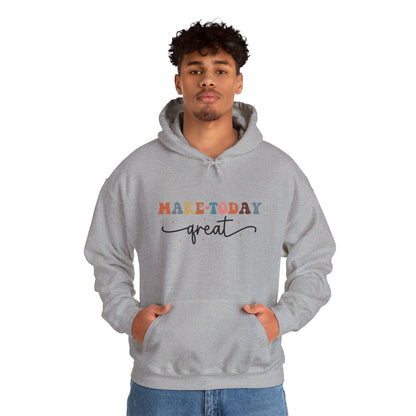 Make Today Great - Hooded Sweatshirt